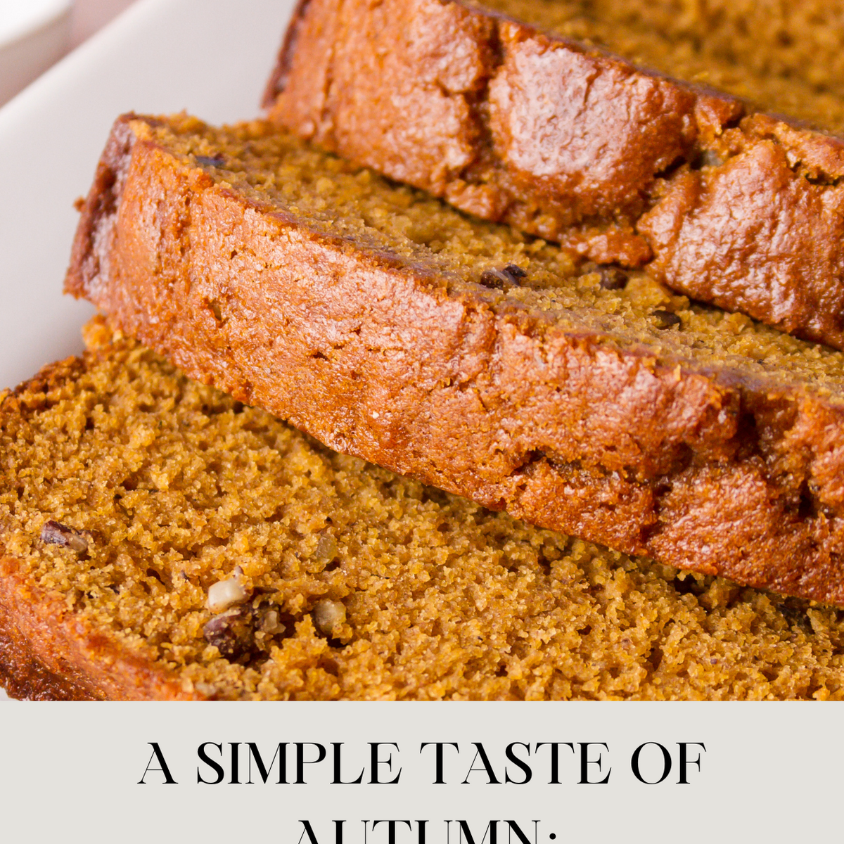 A Simple Taste of Autumn: Spiced Pumpkin Bread – Origin and North