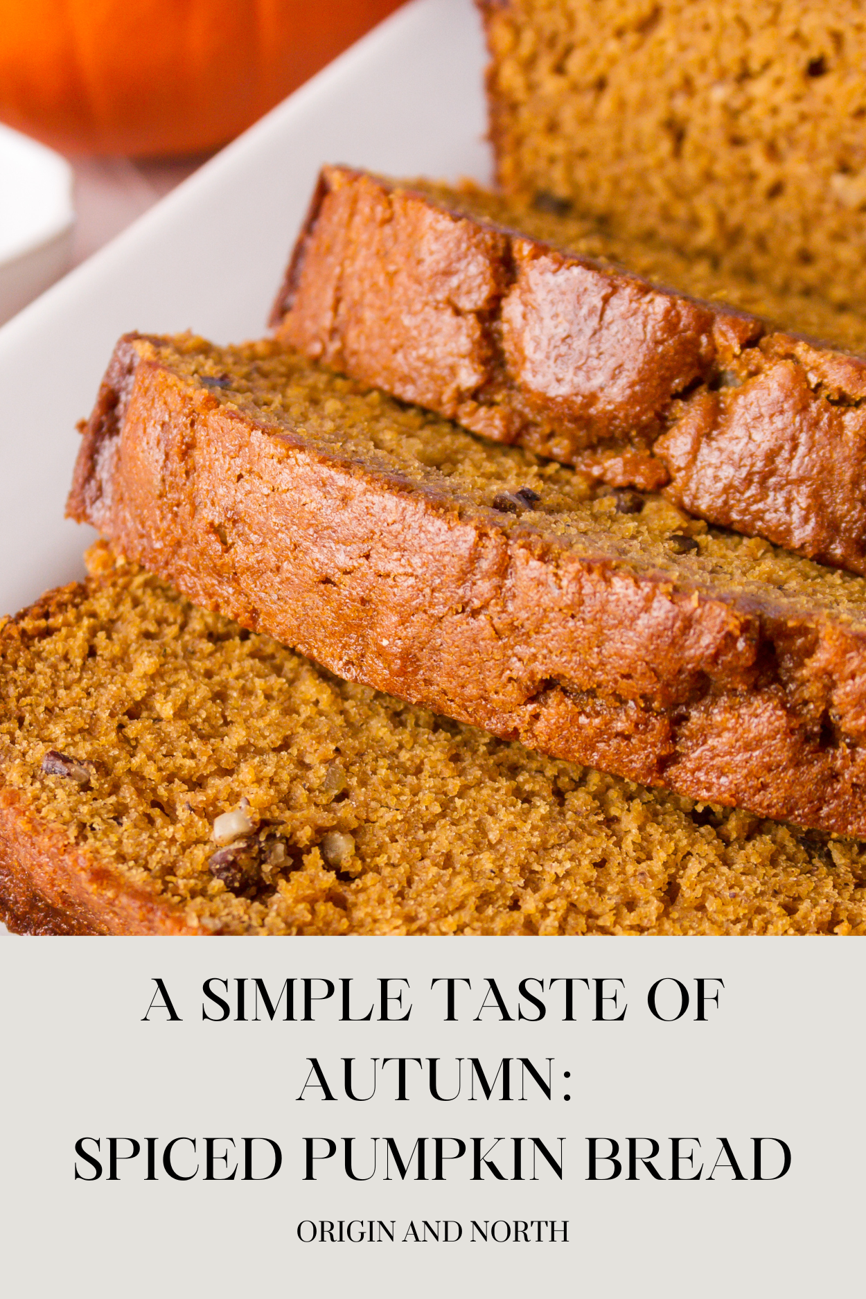 A Simple Taste of Autumn: Spiced Pumpkin Bread